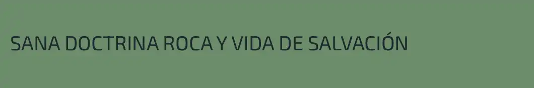 SANA DOCTRINA ROCA Y VIDA DE SALVACIÓN